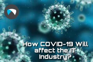 How COVID-19 Will Affect the IT Industry?